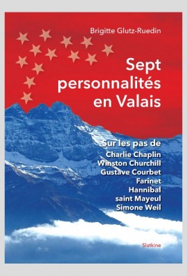 SEPT PERSONNALITÉS EN VALAIS