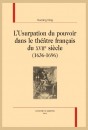 L'USURPATION DU POUVOIR DANS LE THÉÂTRE FRANÇAIS DU XVIIE SIÈCLE (1636-1696)