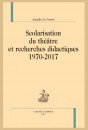 SCOLARISATION DU THÉÂTRE ET RECHERCHES DIDACTIQUES. 1970 - 2017