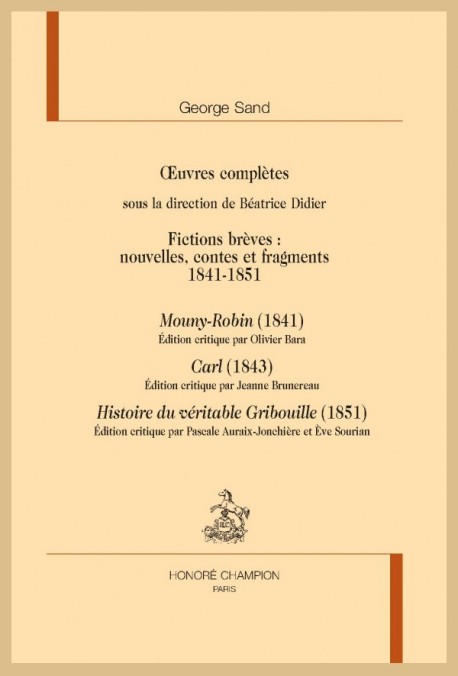 OEUVRES COMPLÈTES. FICTIONS BRÈVES 1841-1851 : MOUNY-ROBIN, CARL, HISTOIRE DU VÉRITABLE GRIBOUILLE