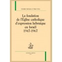 LA FONDATION DE L'ÉGLISE CATHOLIQUE D'EXPRESSION HÉBRAÏQUE EN ISRAËL 1947-1967