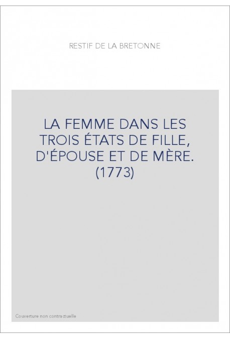 LA FEMME DANS LES TROIS ÉTATS DE FILLE, D'ÉPOUSE ET DE MÈRE. (1773)