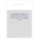 LA FEMME DANS LES TROIS ÉTATS DE FILLE, D'ÉPOUSE ET DE MÈRE. (1773)