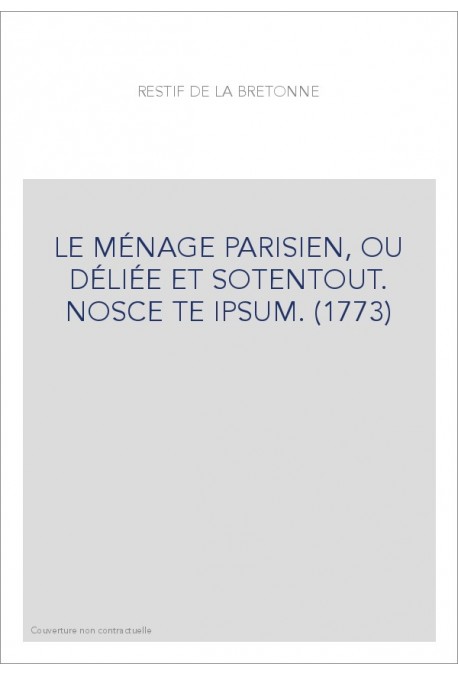 LE MÉNAGE PARISIEN, OU DÉLIÉE ET SOTENTOUT. NOSCE TE IPSUM. (1773)