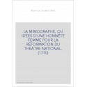 LA MIMOGRAPHE, OU IDÉES D'UNE HONNÊTE FEMME POUR LA RÉFORMATION DU THÉÂTRE NATIONAL. (1770)