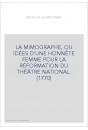 LA MIMOGRAPHE, OU IDÉES D'UNE HONNÊTE FEMME POUR LA RÉFORMATION DU THÉÂTRE NATIONAL. (1770)