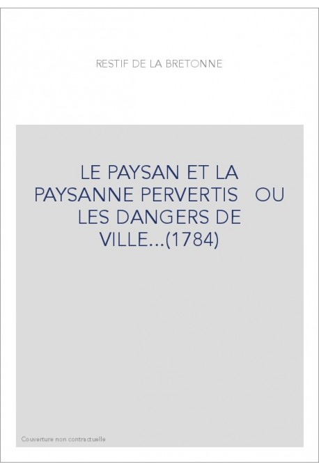 LE PAYSAN ET LA PAYSANNE PERVERTIS OU LES DANGERS DE VILLE...(1784)