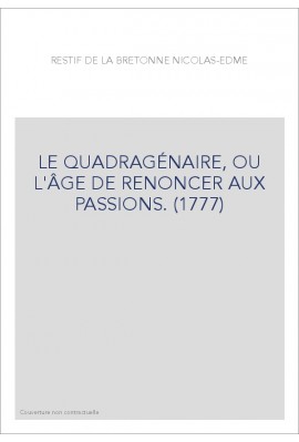 LE QUADRAGÉNAIRE, OU L'ÂGE DE RENONCER AUX PASSIONS. (1777)