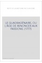LE QUADRAGÉNAIRE, OU L'ÂGE DE RENONCER AUX PASSIONS. (1777)