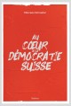 AU COEUR DE LA DÉMOCRATIE SUISSE