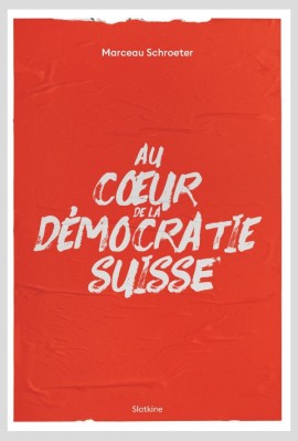 AU COEUR DE LA DÉMOCRATIE SUISSE