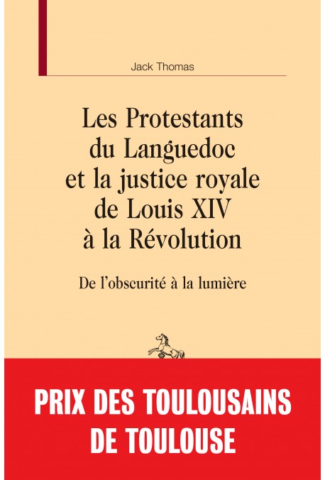 LES PROTESTANTS DU LANGUEDOC ET LA JUSTICE ROYALE DE LOUIS XIV À LA RÉVOLUTION