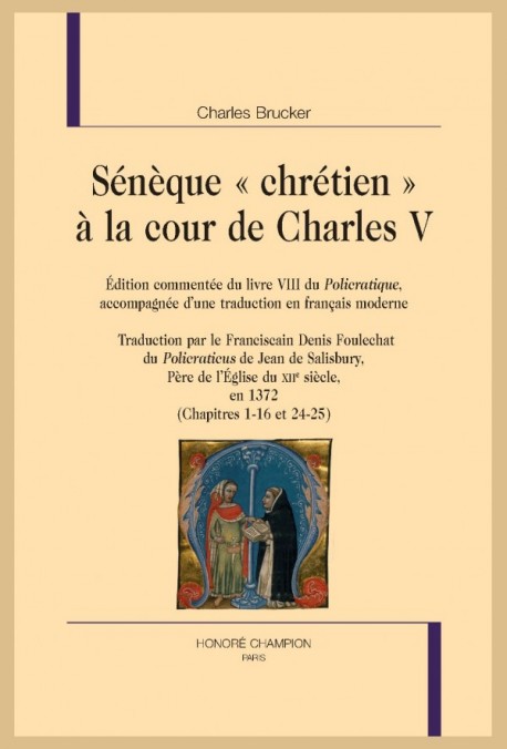 SÉNÈQUE "CHRÉTIEN" À LA COUR DE CHARLES V. ÉDITION DU LIVRE VIII DU "POLICRATIQUE" ACCOMPAGNÉE DUNE TRADUCTION