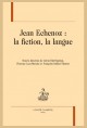 JEAN ECHENOZ : LA FICTION, LA LANGUE