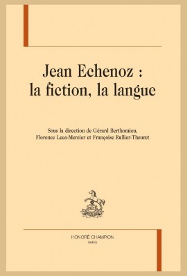 JEAN ECHENOZ : LA FICTION, LA LANGUE