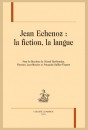 JEAN ECHENOZ : LA FICTION, LA LANGUE