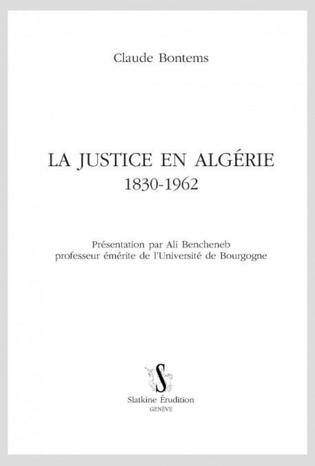LA JUSTICE EN ALGÉRIE. 1830-1962