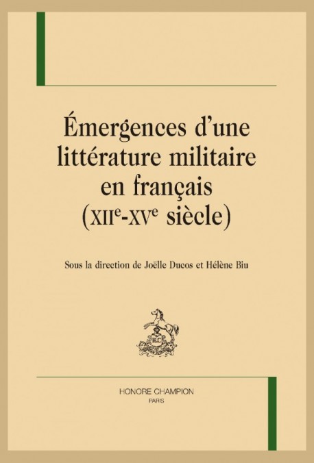 ÉMERGENCES D'UNE LITTÉRATURE MILITAIRE EN FRANÇAIS (XIIE - XVE SIÈCLE)