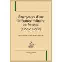 ÉMERGENCES D'UNE LITTÉRATURE MILITAIRE EN FRANÇAIS (XIIE - XVE SIÈCLE)