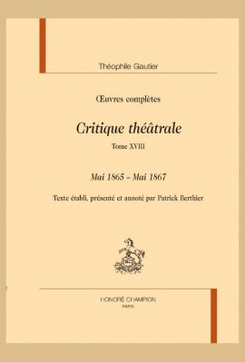 OEUVRES COMPLÈTES. SECTION VI. CRITIQUE THÉÂTRALE. TOME XVIII. MAI 1865 - MAI 1867
