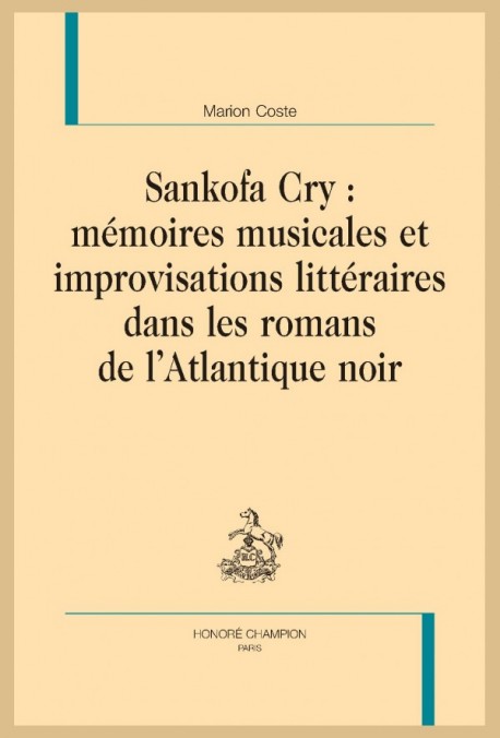SANKOFA CRY : MÉMOIRES MUSICALES ET IMPROVISATIONS LITTÉRAIRES DANS LES ROMANS DE L’ATLANTIQUE NOIR
