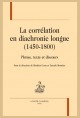 LA CORRÉLATION EN DIACHRONIE LONGUE (1450-1800)