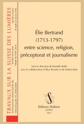 ÉLIE BERTRAND (1713-1797) ENTRE SCIENCE, RELIGION, PRÉCEPTORAT ET JOURNALISME