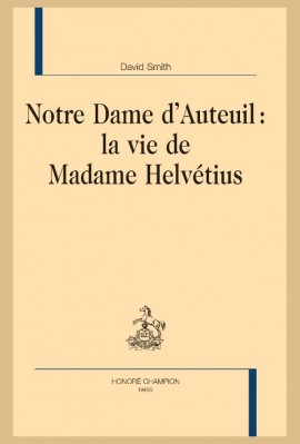 NOTRE DAME D'AUTEUIL : LA VIE DE MADAME HELVÉTIUS