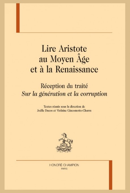 LIRE ARISTOTE AU MOYEN ÂGE ET À LA RENAISSANCE. RÉCEPTION DU TRAITÉ "SUR LA GÉNÉRATION ET LA CORRUPTION".