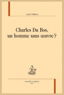 CHARLES DU BOS, UN HOMME SANS OEUVRE ?