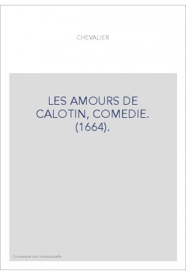 LES AMOURS DE CALOTIN, COMEDIE. (1664).