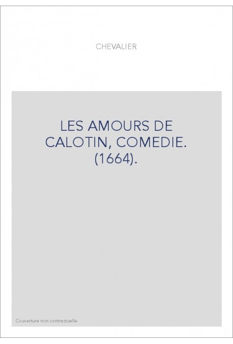 LES AMOURS DE CALOTIN, COMEDIE. (1664).