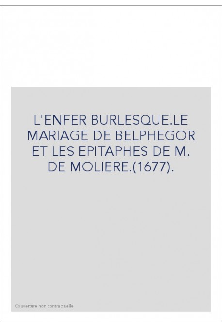L'ENFER BURLESQUE.LE MARIAGE DE BELPHEGOR ET LES EPITAPHES DE M. DE MOLIERE.(1677).