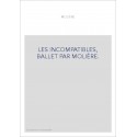 LES INCOMPATIBLES, BALLET PAR MOLIÈRE.