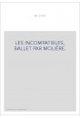 LES INCOMPATIBLES, BALLET PAR MOLIÈRE.