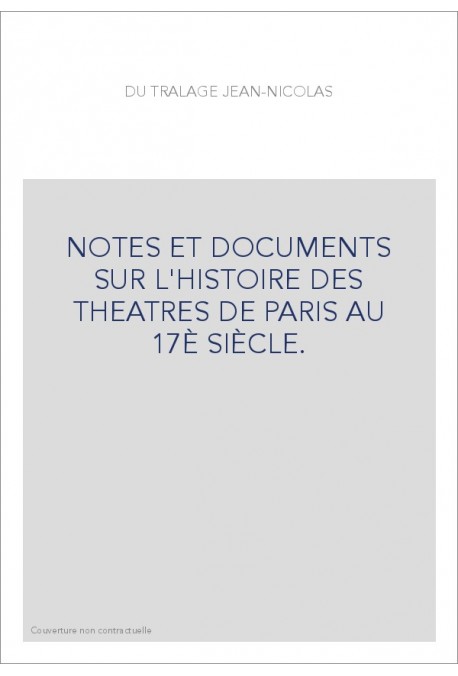 NOTES ET DOCUMENTS SUR L'HISTOIRE DES THEATRES DE PARIS AU 17È SIÈCLE.