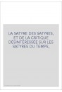 LA SATYRE DES SATYRES, ET DE LA CRITIQUE DÉSINTÉRESSÉE SUR LES SATYRES DU TEMPS,
