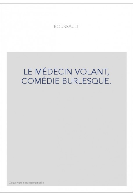 LE MÉDECIN VOLANT, COMÉDIE BURLESQUE.