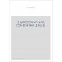 LE MÉDECIN VOLANT, COMÉDIE BURLESQUE.