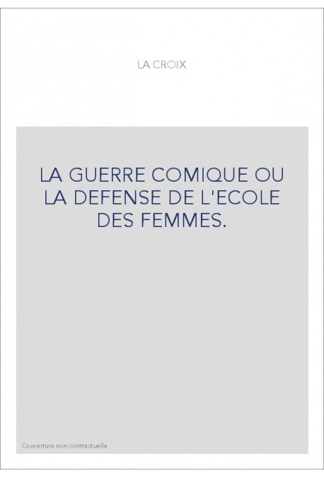LA GUERRE COMIQUE OU LA DEFENSE DE L'ECOLE DES FEMMES.