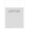 LE MARIAGE SANS MARIAGE. COMEDIE.