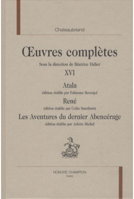 OEUVRES COMPLETES XVI. ATALA. RENE. LES AVENTURES DU DERNIER ABENCERAGE
