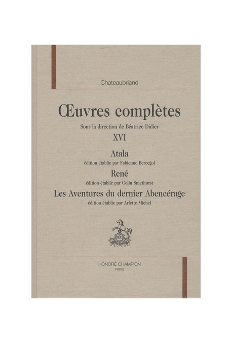 OEUVRES COMPLETES XVI. ATALA. RENE. LES AVENTURES DU DERNIER ABENCERAGE