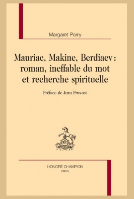 MAURIAC, MAKINE, BERDIAEV : ROMAN, INEFFABLE DU MOT ET RECHERCHE SPIRITUELLE