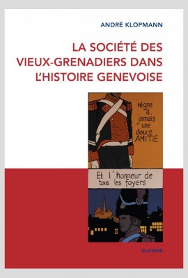 LA SOCIÉTÉ DES VIEUX-GRENADIERS DANS L'HISTOIRE DE GENÈVE