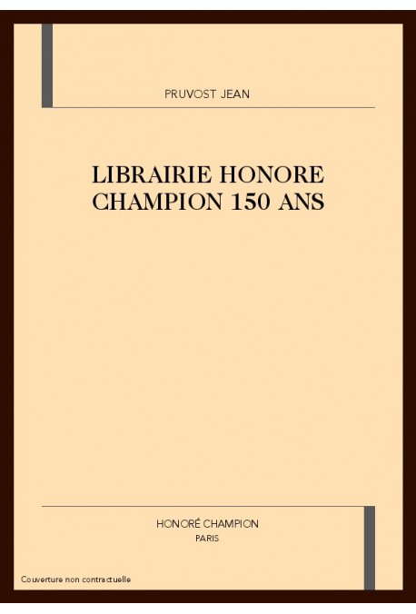 LA LIBRAIRIE HONORÉ CHAMPION. 150 ANS D’EXPÉRIENCE. DEUX FAMILLES POUR UNE GRANDE MAISON D’ÉDITION ÉRUDITE
