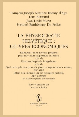 LA PHYSIOCRATIE HELVÉTIQUE : ŒUVRES ÉCONOMIQUES