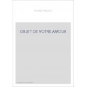 OBJET DE VOTRE AMOUR