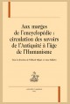 AUX MARGES DE L'ENCYCLOPÉDIE : CIRCULATION DES SAVOIRS DE L'ANTIQUITÉ À L'ÂGE DE L'HUMANISME