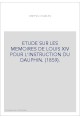 ETUDE SUR LES MEMOIRES DE LOUIS XIV POUR L'INSTRUCTION DU DAUPHIN. (1859).